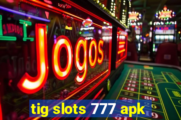 tig slots 777 apk